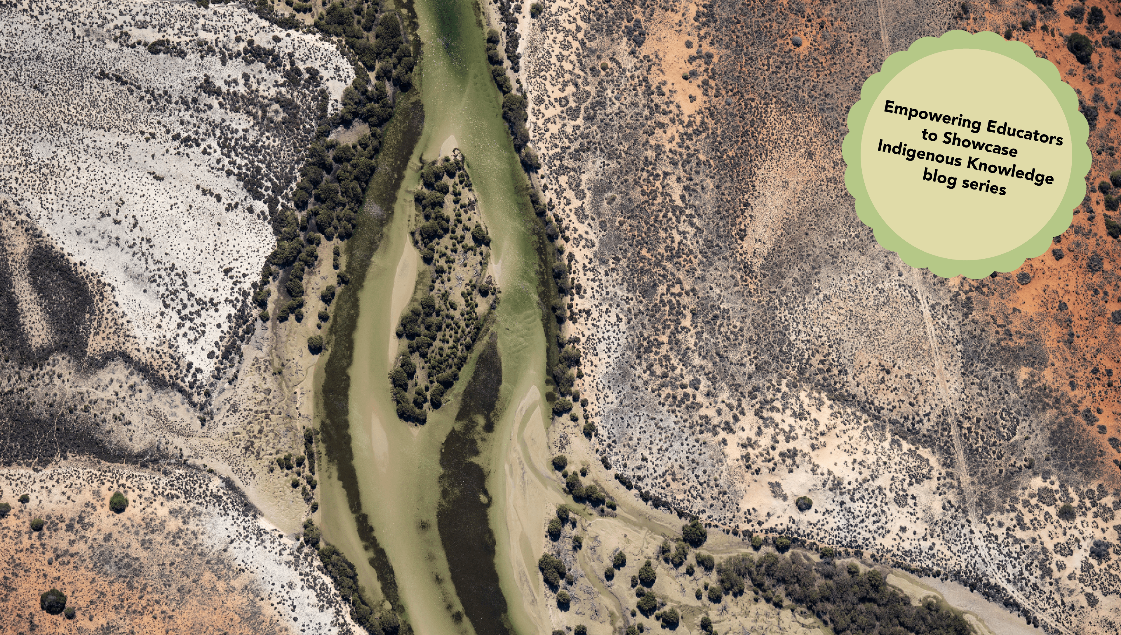 Aerial View of Tidal Dunes and Water Inlet. Shark Bay, Western Australia. Photographer: Chris Gordon. Source: Getty Images. Used under licence. Aerial View of Tidal Dunes and Water Inlet with green sticker and text reading "empowering educators to showcase Indigenous Knowledge blog series"