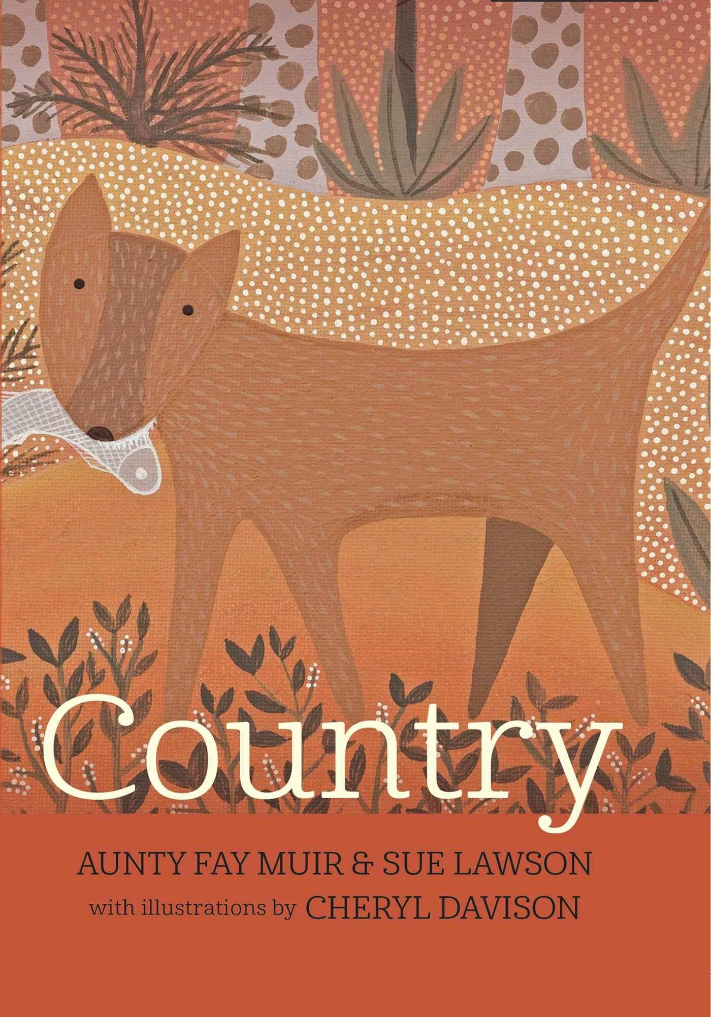 Country – Aunty Fay Muir and Sue Lawson; Illustrated by Cheryl Davison Wild Dog books