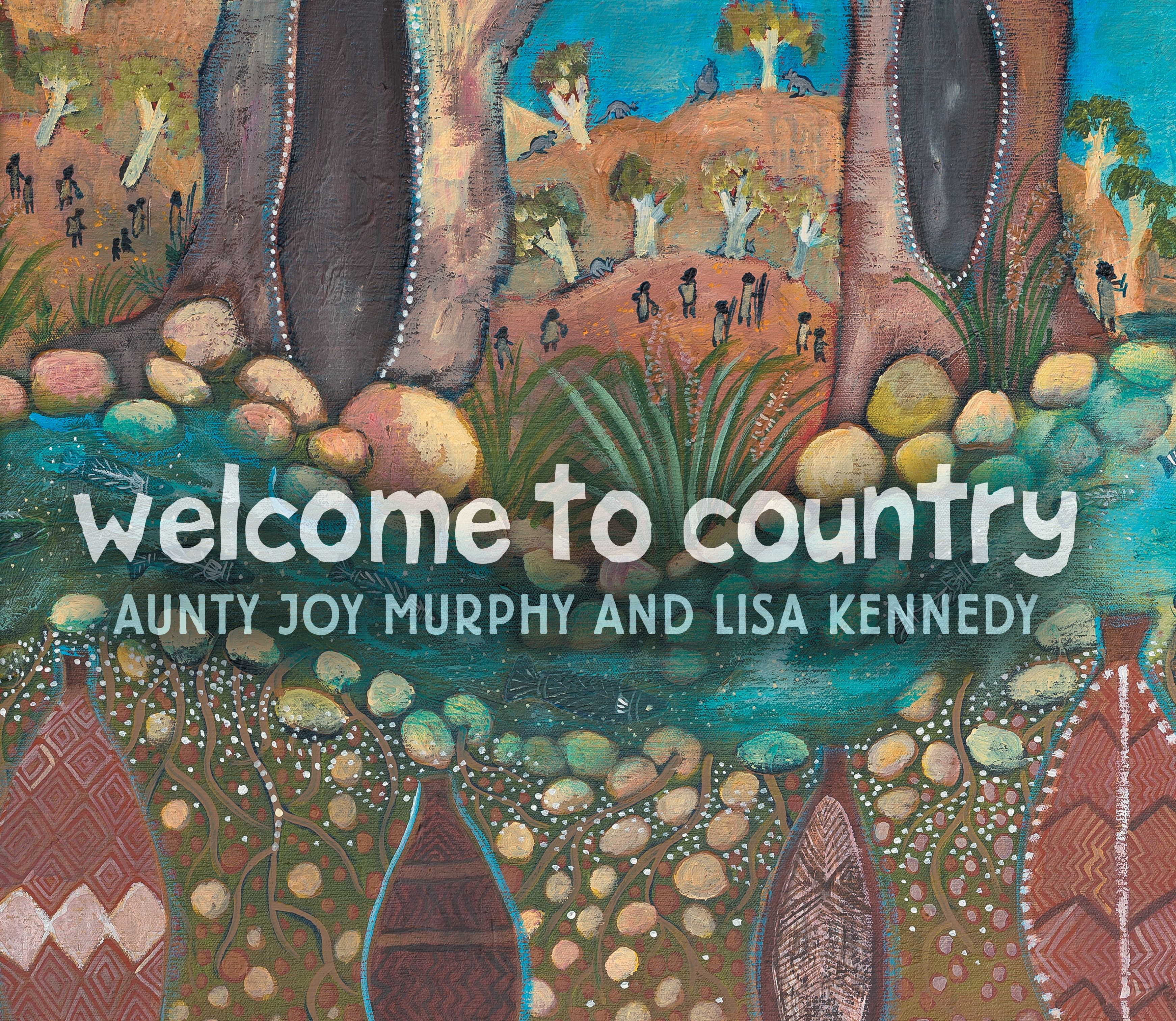 Welcome to Country. Written by Aunty Joy Murphy; illustrated by Lisa Kennedy. Walker Books Australia. © Aunty Joy Murphy and Lisa Kennedy. Used with permission.